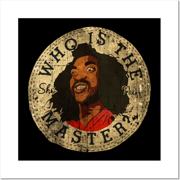 SHO NUFF WHO IS THE MASTER ALL VINTAGE Wall Art by Niko Neon